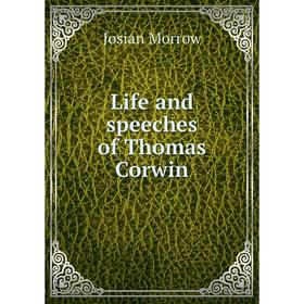 

Книга Life and speeches of Thomas Corwin