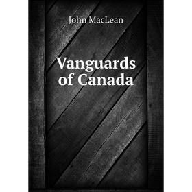 

Книга Vanguards of Canada. John MacLean