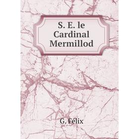 

Книга S. E. le Cardinal Mermillod. G. Félix