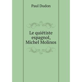 

Книга Le quiétiste espagnol, Michel Molinos