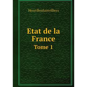 

Книга Etat de la France. Tome 1. Henri Boulainvilliers