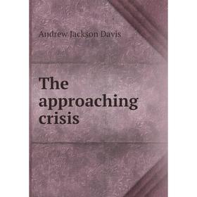 

Книга The approaching crisis. Andrew Jackson Davis
