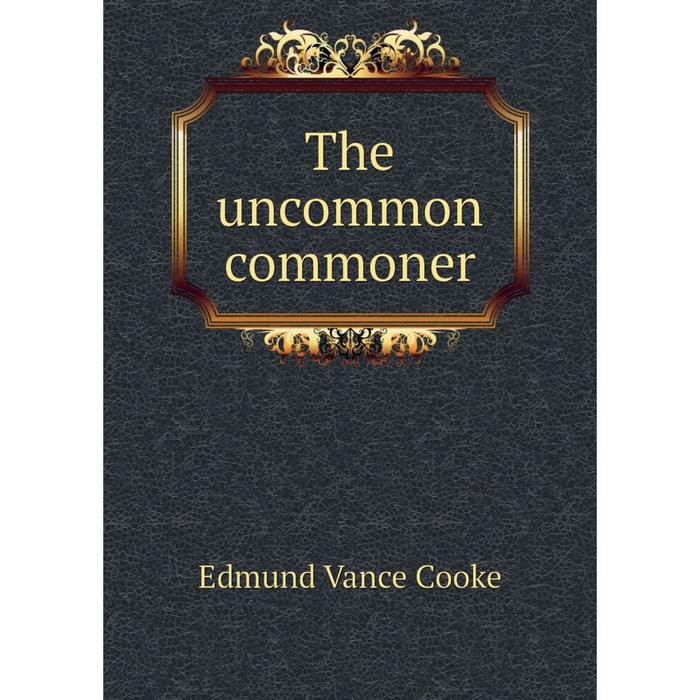 Uncommon common. Edmund vance cooke. uncommon.