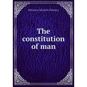 

Книга The constitution of man. Ebenezer Lafayette Dohoney