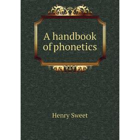 

Книга A handbook of phonetics. Henry Sweet