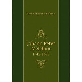 

Книга Johann Peter Melchior1742-1825