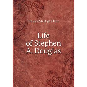 

Книга Life of Stephen A Douglas