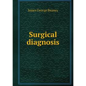 

Книга Surgical diagnosis. James George Beaney