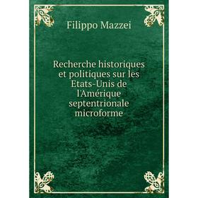 

Книга Recherche historiques et politiques sur les Etats-Unis de l'Amérique septentrionale microforme. Filippo Mazzei