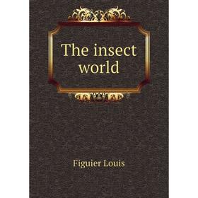 

Книга The insect world. Figuier Louis