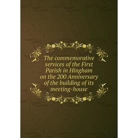 

Книга The commemorative services of the First Parish in Hingham on the 200 Anniversary of the building of its meeting-house. Hingham Mass. Town