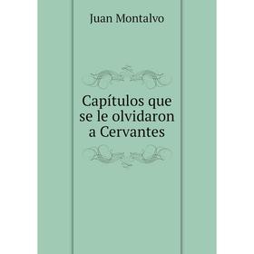 

Книга Capítulos que se le olvidaron a Cervantes. Juan Montalvo