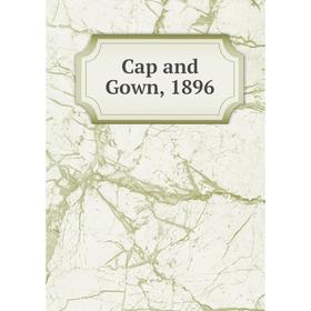 

Книга Cap and Gown, 1896. University of the South