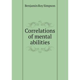 

Книга Correlations of mental abilities. Benjamin Roy Simpson