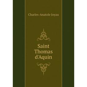 

Книга Saint Thomas d'Aquin. Charles-Anatole Joyau