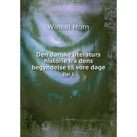 

Книга Den danske literaturs historie fra dens begyndelse til vore dage. Del 1. Winkel Horn