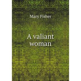 

Книга A valiant woman. Mary Fisher