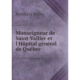 

Книга Monseigneur de Saint-Vallier et l'Hôpital général de Québec