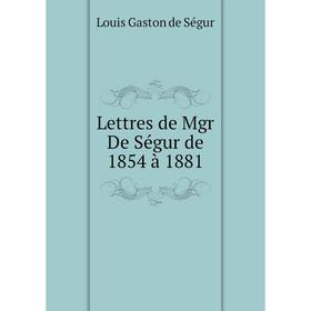 

Книга Lettres de Mgr De Ségur de 1854 à 1881