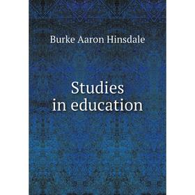 

Книга Studies in education. B. A. Hinsdale