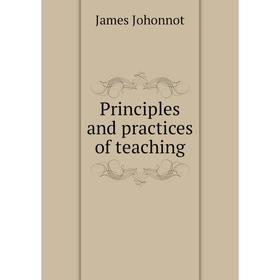 

Книга Principles and practices of teaching. Johonnot James