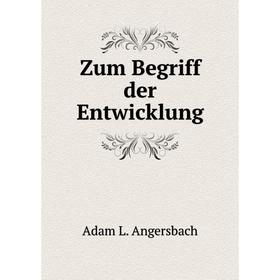 

Книга Zum Begriff der Entwicklung. Adam L. Angersbach