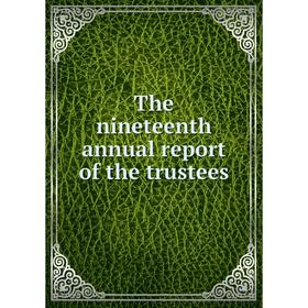 

Книга The nineteenth annual report of the trustees. Pennsylvania Museum and School of Industrial Art