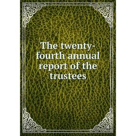 

Книга The twenty-fourth annual report of the trustees. Pennsylvania Museum and School of Industrial Art