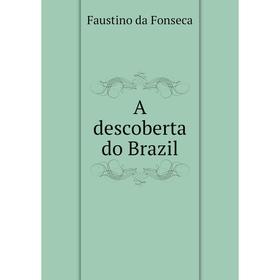 

Книга A descoberta do Brazil. Faustino da Fonseca