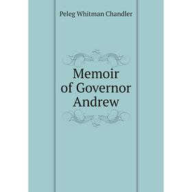 

Книга Memoir of Governor Andrew