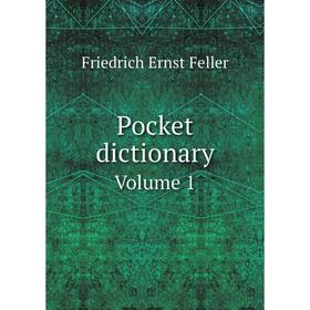 

Книга Pocket dictionary. Volume 1. Friedrich Ernst Feller