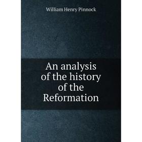 

Книга An analysis of the history of the Reformation. William Henry Pinnock