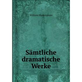 

Книга Sämtliche dramatische Werke. William Shakespeare