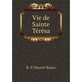 

Книга Vie de Sainte Térèsa. R. P. Marcel Bouix