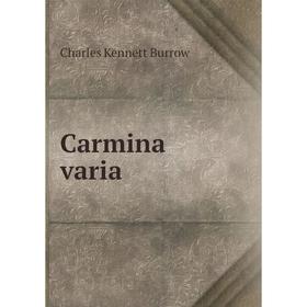 

Книга Carmina varia. Charles Kennett Burrow