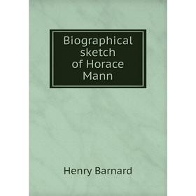 

Книга Biographical sketch of Horace Mann. Henry Barnard