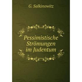 

Книга Pessimistische Strömungen im Judentum. G. Salkinowitz