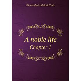 

Книга A noble lifeChapter 1. Dinah Maria Mulock Craik