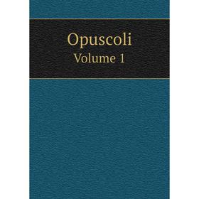 

Книга Opuscoli Volume 1