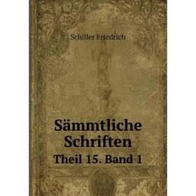 

Книга Sämmtliche SchriftenTheil 15. Band 1. Schiller Friedrich
