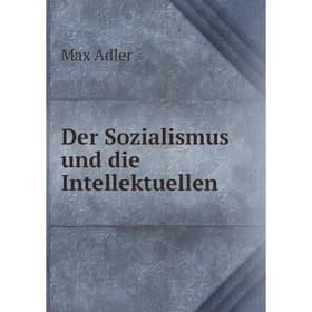 

Книга Der Sozialismus und die Intellektuellen. Max Adler