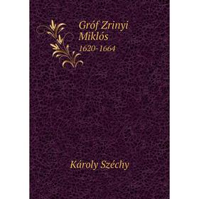 

Книга Gróf Zrinyi Miklós 1620-1664. Károly Széchy