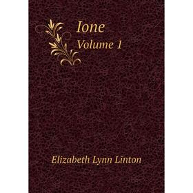 

Книга Ione. Volume 1. Elizabeth Lynn Linton