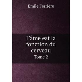 

Книга L'âme est la fonction du cerveauTome 2