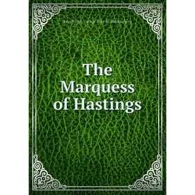 

Книга The Marquess of Hastings. John Foster George Ross-of-Bladensburg