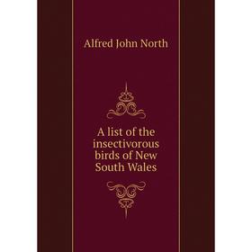 

Книга A list of the insectivorous birds of New South Wales. Alfred John North