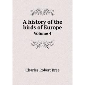 

Книга A history of the birds of EuropeVolume 4. Charles Robert Bree