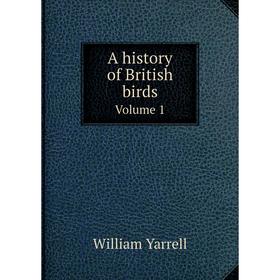 

Книга A history of British birdsVolume 1. William Yarrell