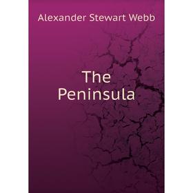

Книга The Peninsula. Alexander Stewart Webb