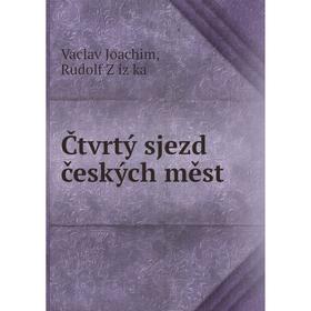 

Книга Čtvrtý sjezd českých měst. Vaclav Joachim, Rudolf Žižka